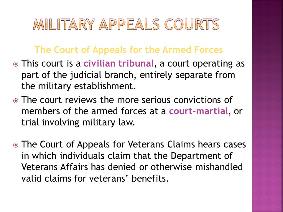 The Court of Appeals for the Armed Forces  This court is a civilian tribunal, a court operating as part of the judicial branch, entirely separate from the military establishment.