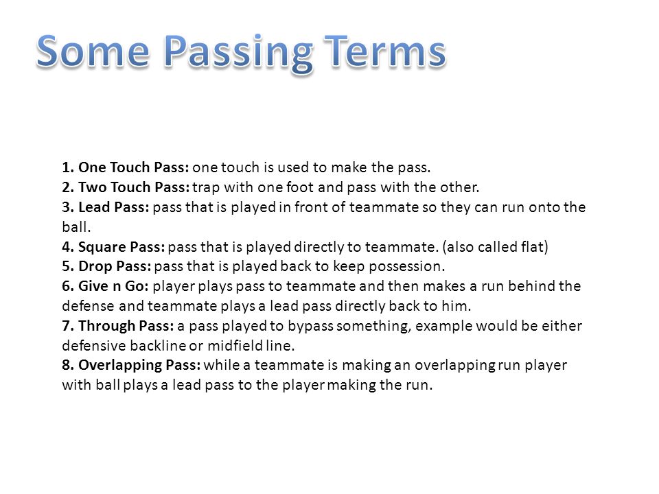 1. One Touch Pass: one touch is used to make the pass.