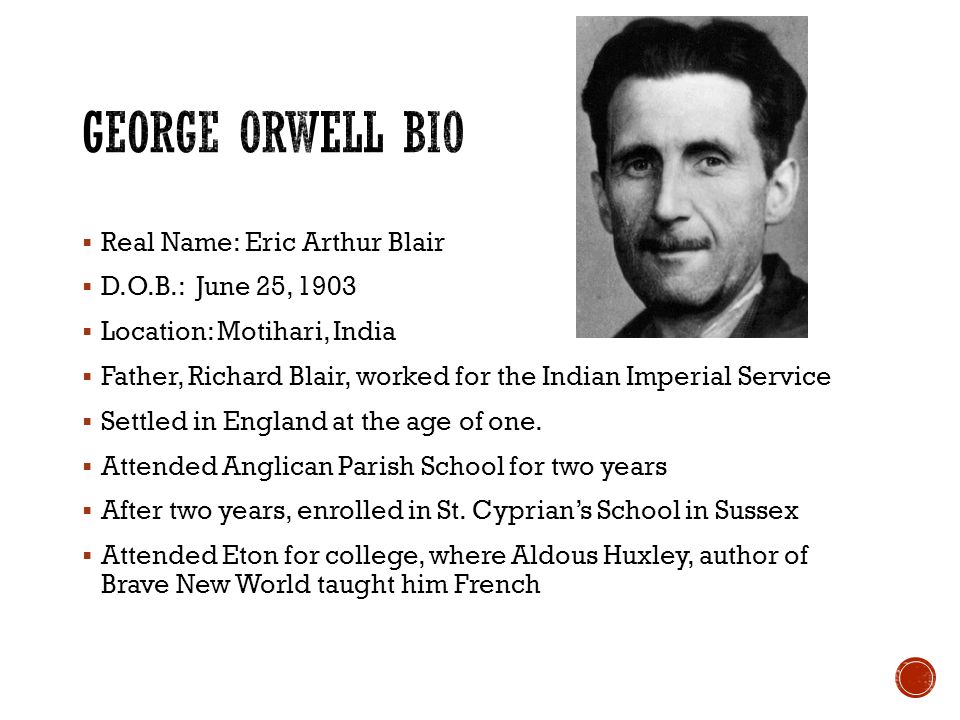 a biography of eric arthur blair aka george orwell Writing under the pen name george orwell, eric arthur blair (june, 1903 - january, 1950) was an english novelist, essayist, journalist and critic. a biography of eric arthur blair aka george orwell Writing under the pen name george orwell, eric arthur blair (june, 1903 - january, 1950) was an english novelist, essayist, journalist and critic.