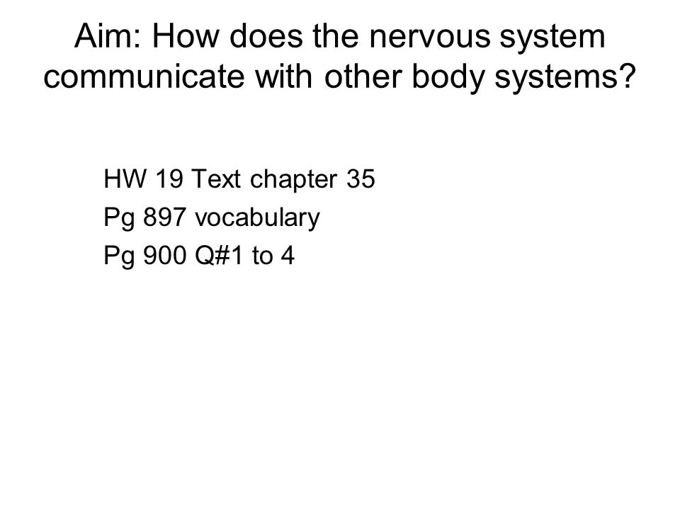 Aim: How does the nervous system communicate with other body systems.