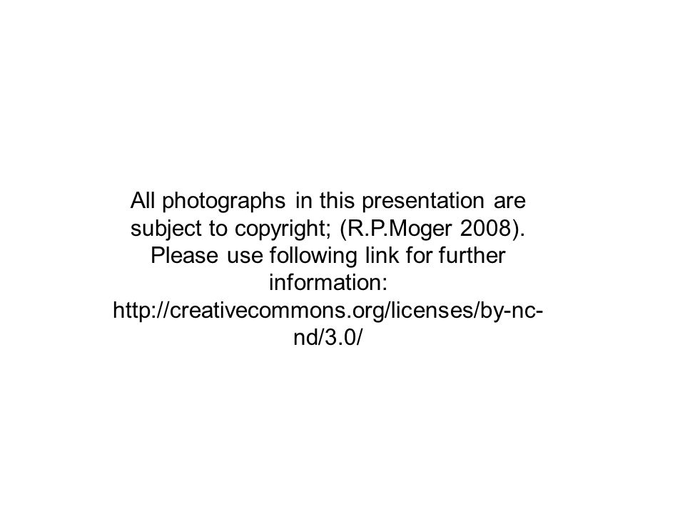 All photographs in this presentation are subject to copyright; (R.P.Moger 2008).