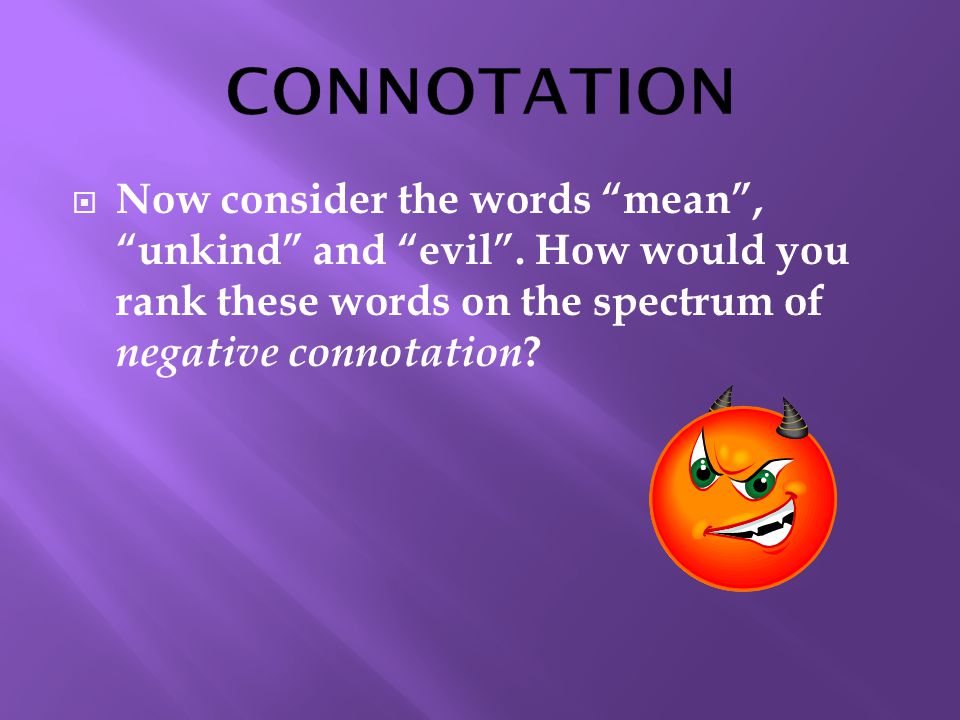  Now consider the words mean , unkind and evil .