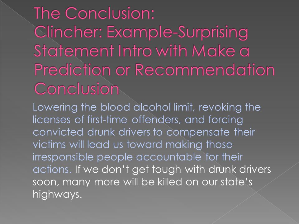 Lowering the blood alcohol limit, revoking the licenses of first-time offenders, and forcing convicted drunk drivers to compensate their victims will lead us toward making those irresponsible people accountable for their actions.