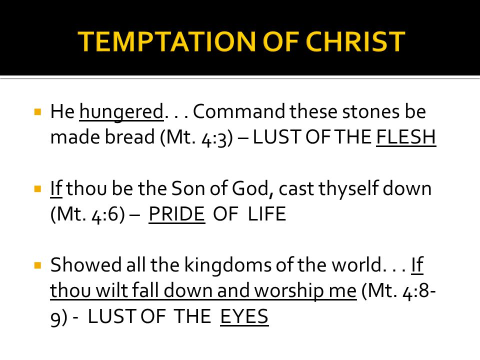  He hungered... Command these stones be made bread (Mt.