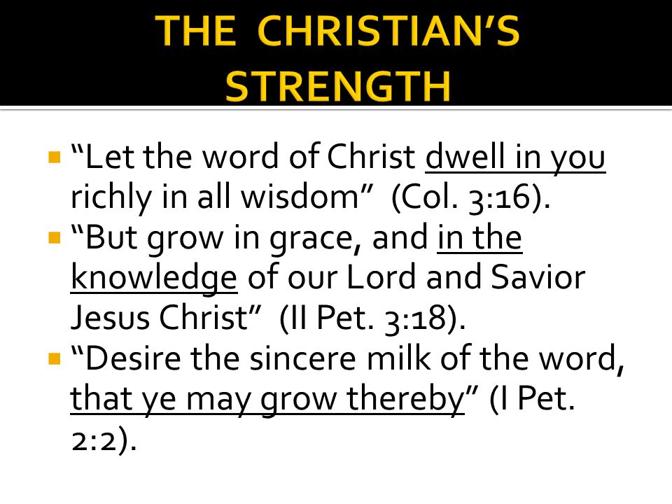  Let the word of Christ dwell in you richly in all wisdom (Col.