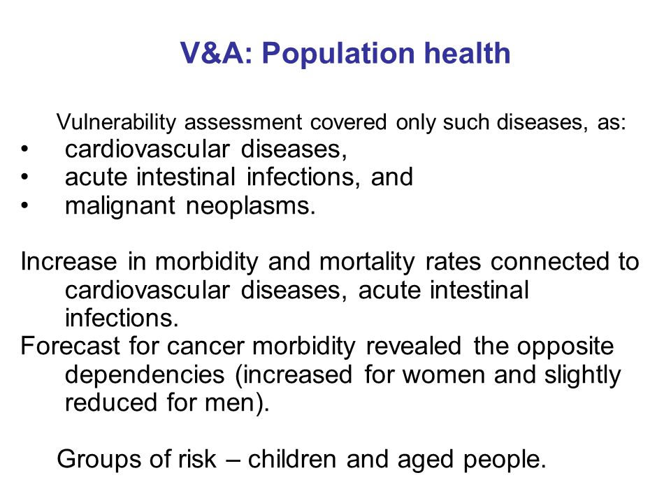 V&A: Population health Vulnerability assessment covered only such diseases, as: cardiovascular diseases, acute intestinal infections, and malignant neoplasms.