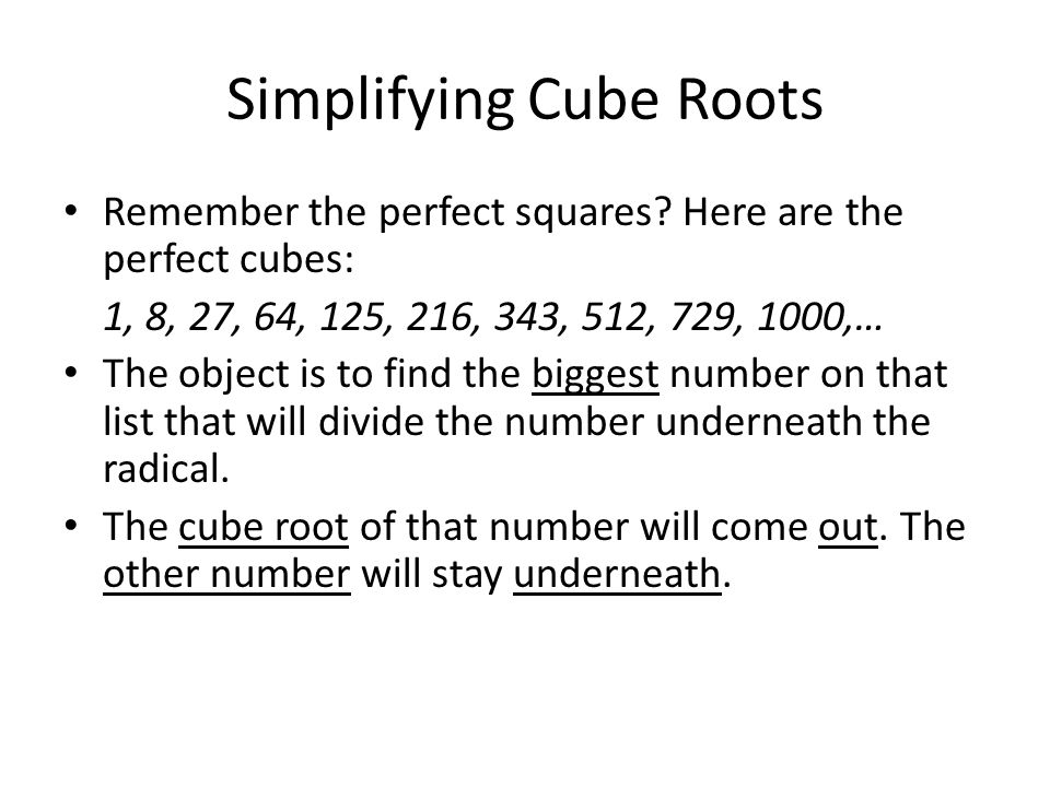 Simplifying Cube Roots Remember the perfect squares.
