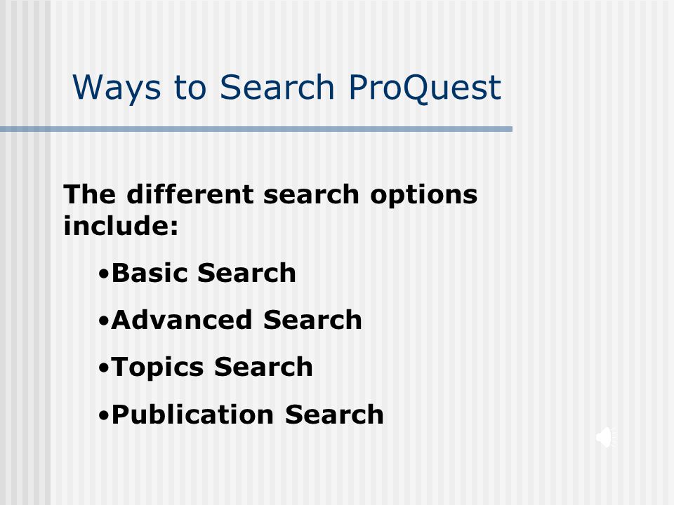 Ways to Search ProQuest The Search Methods are at the top of the ProQuest screen.