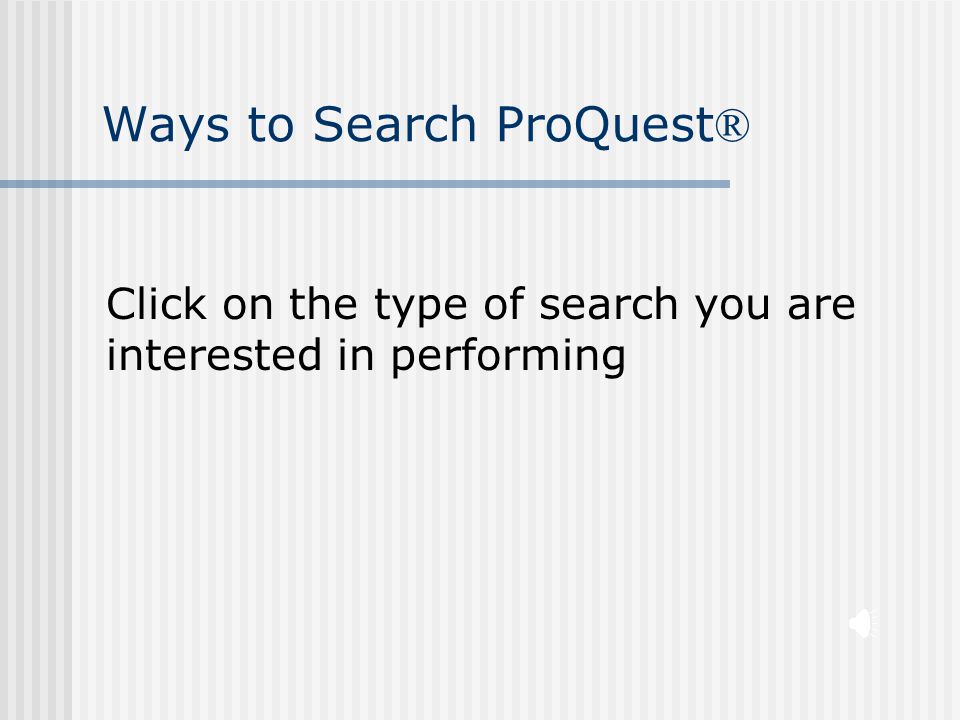 Ways to Search ProQuest The different search options include: Basic Search Advanced Search Topics Search Publication Search