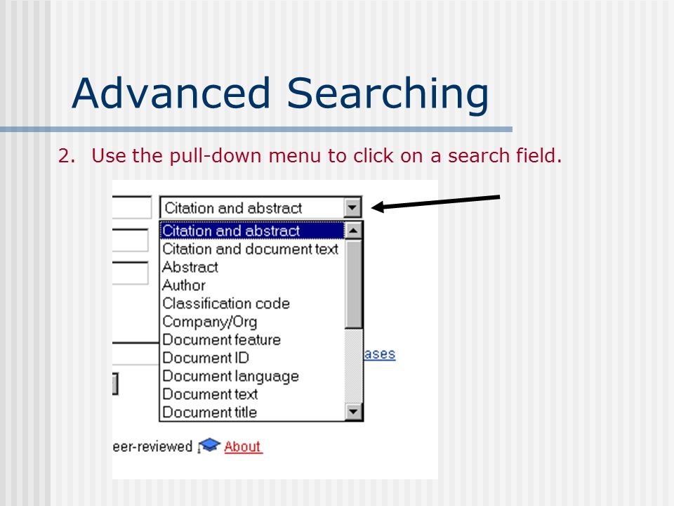 Advanced Searching To perform a search: 1.Type a word or phrase in the first entry box…