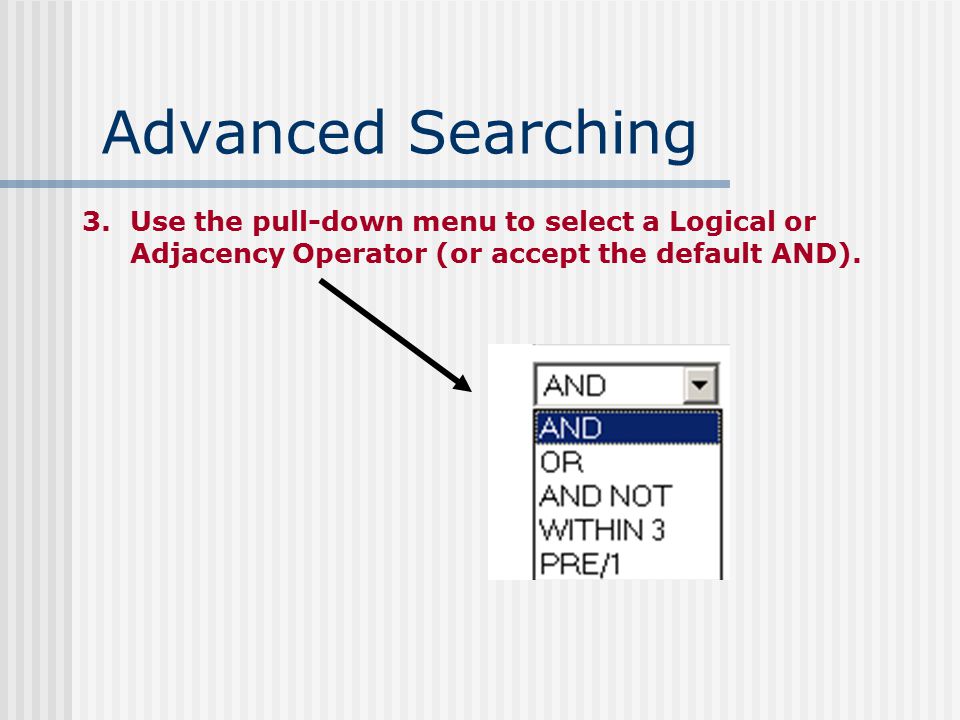 Advanced Searching 2.Use the pull-down menu to click on a search field.