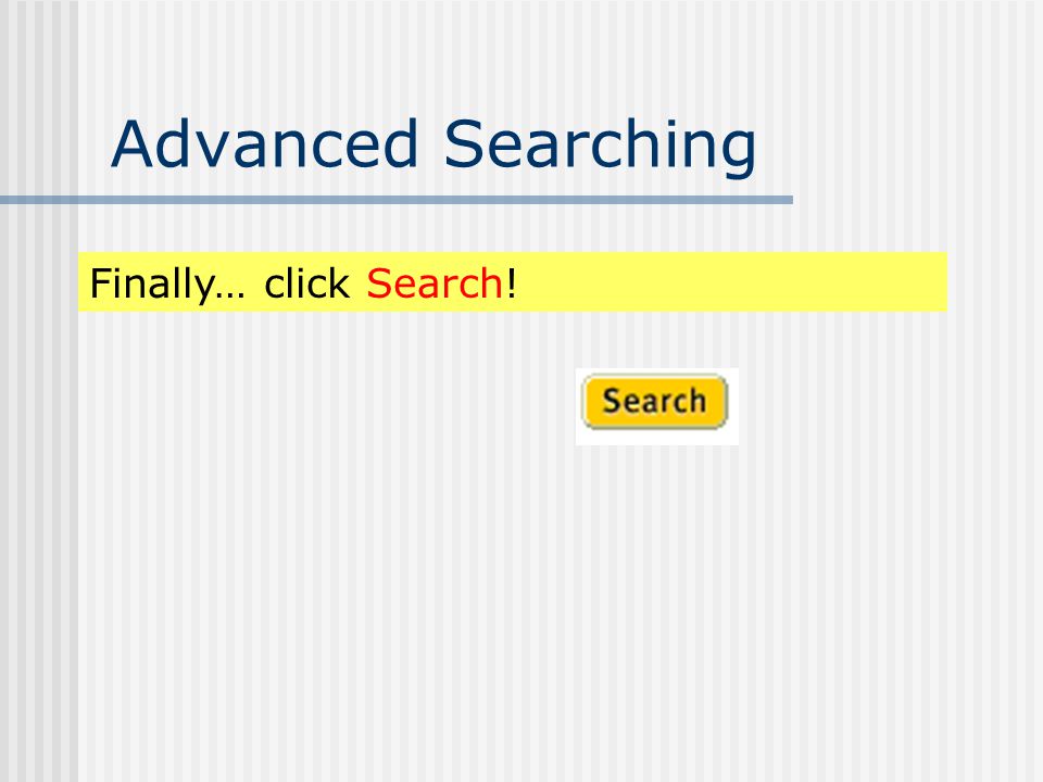 Advanced Searching 6.Select other search options, as needed.