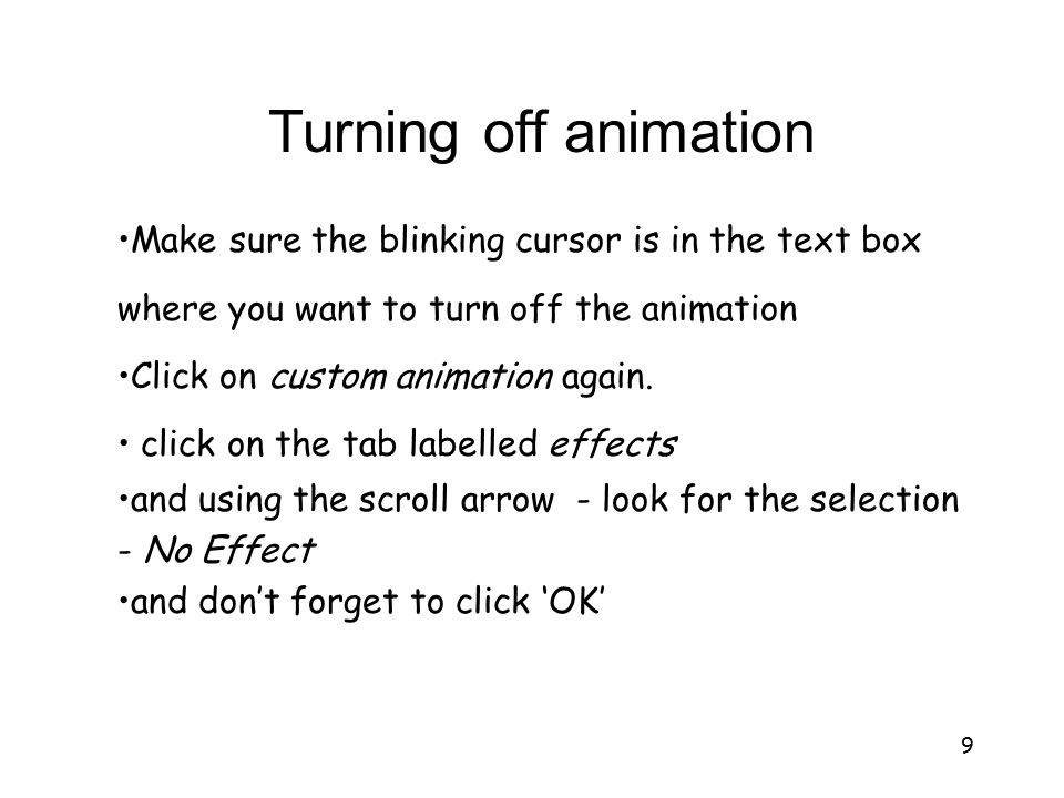 8 We can animate text boxes separately - just note where the blinking cursor is.