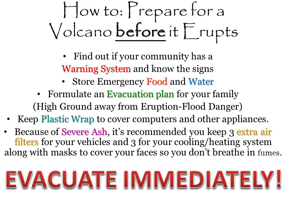 how to prepare for volcanoes Developing a volcano emergency plan awareness of the need to prepare for events such as volcanic eruptions and to provide protection against them, rather. how to prepare for volcanoes Developing a volcano emergency plan awareness of the need to prepare for events such as volcanic eruptions and to provide protection against them, rather.