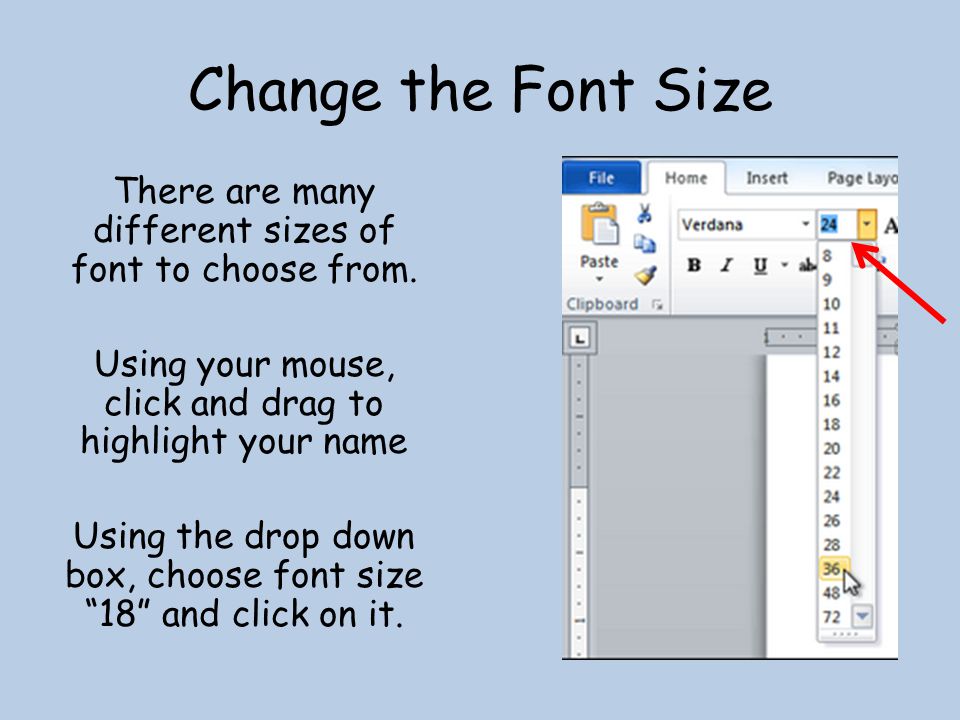 Change the Font Size There are many different sizes of font to choose from.