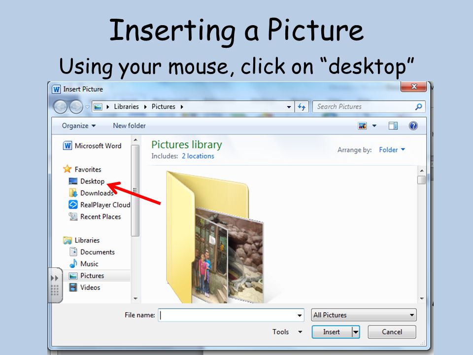 Inserting a Picture Using your mouse, click on desktop