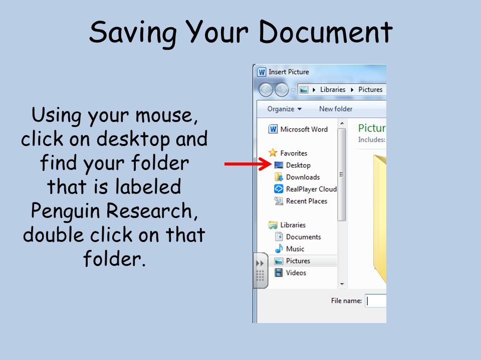 Saving Your Document Using your mouse, click on desktop and find your folder that is labeled Penguin Research, double click on that folder.