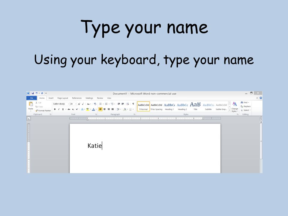 Type your name Using your keyboard, type your name