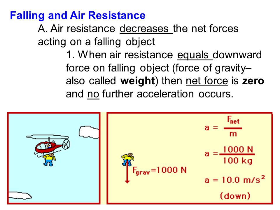 Falling and Air Resistance A. Air resistance decreases the net forces acting on a falling object 1.