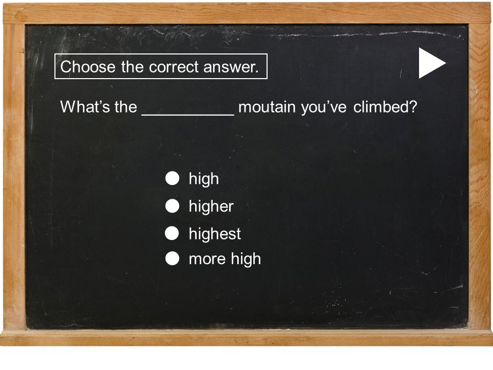 Choose the correct answer. What’s the __________ moutain you’ve climbed.