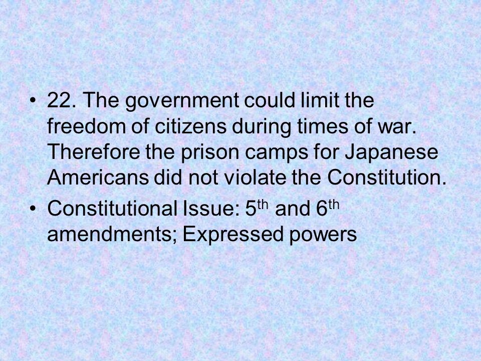 22. The government could limit the freedom of citizens during times of war.