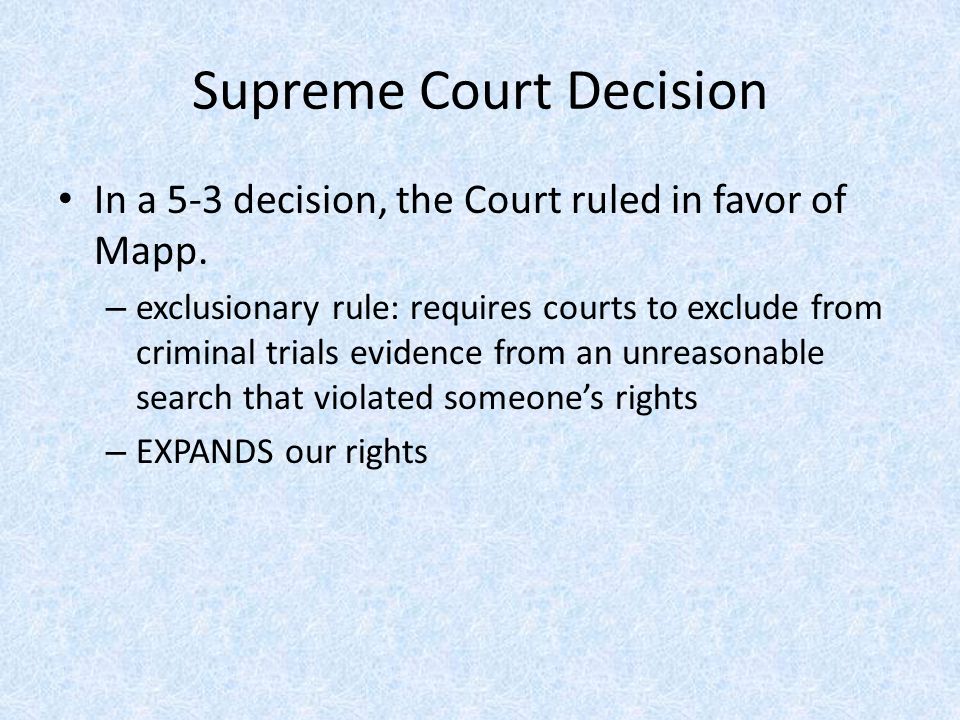 Supreme Court Decision In a 5-3 decision, the Court ruled in favor of Mapp.
