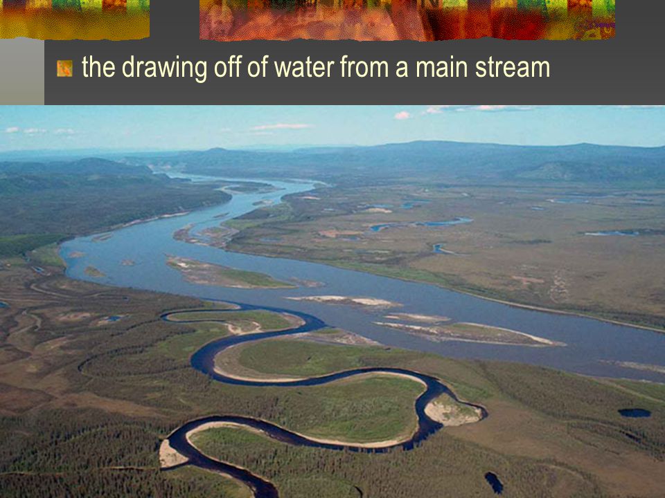 the drawing off of water from a main stream