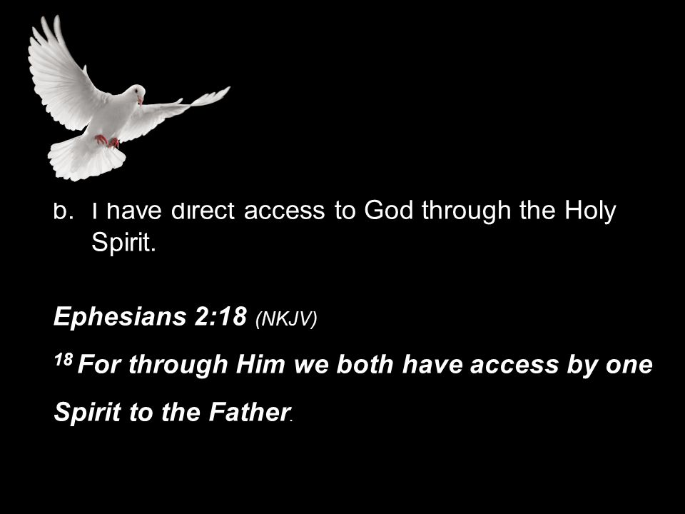 b.I have direct access to God through the Holy Spirit.