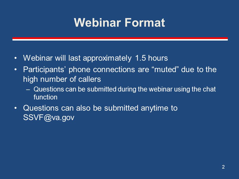 Webinar Format Webinar will last approximately 1.5 hours Participants’ phone connections are muted due to the high number of callers –Questions can be submitted during the webinar using the chat function Questions can also be submitted anytime to 2