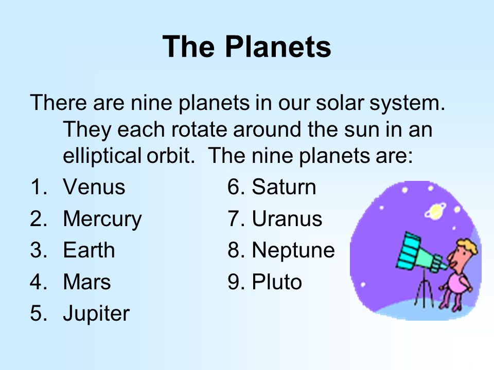 The Planets There are nine planets in our solar system.