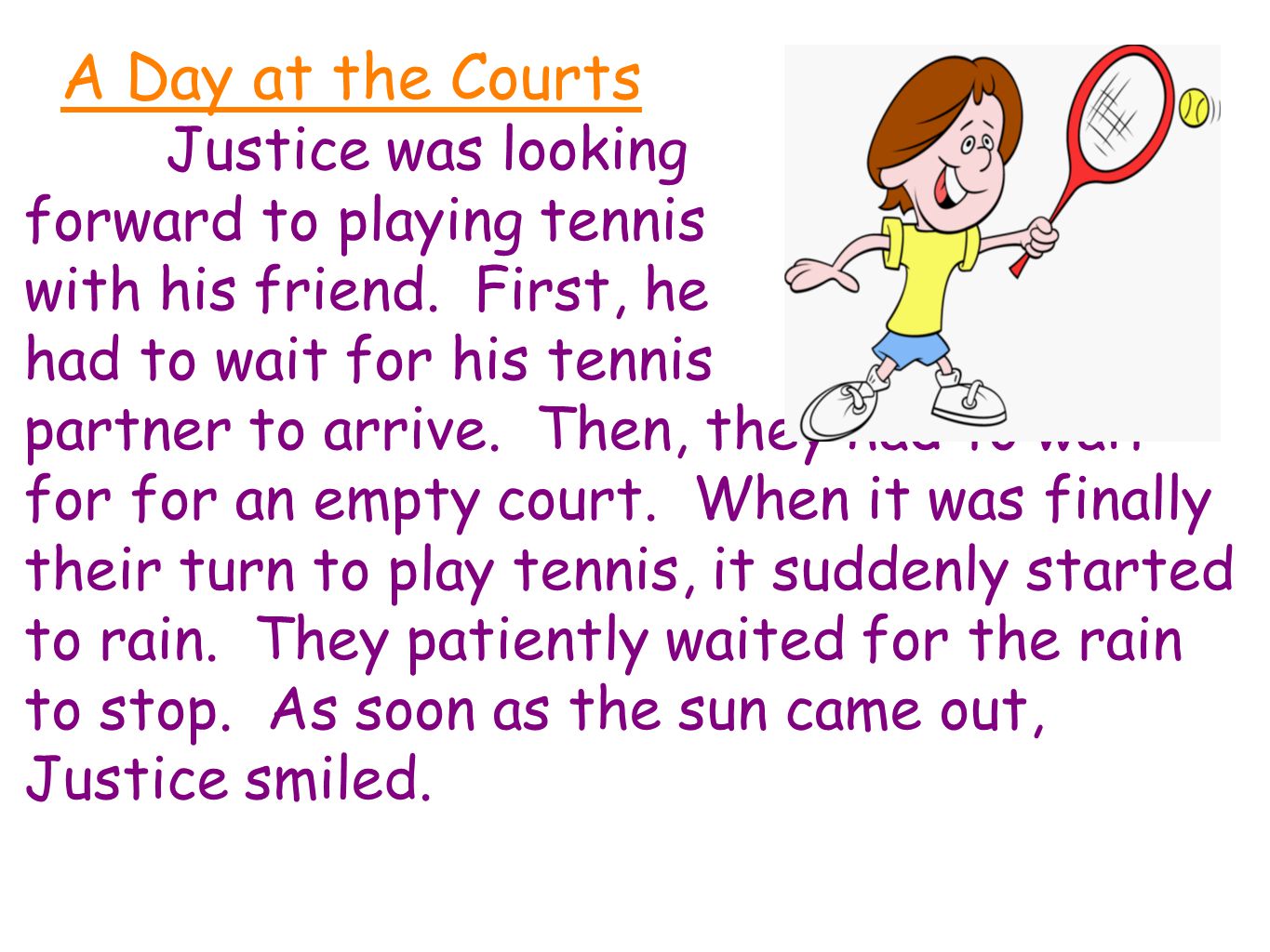 A Day at the Courts Justice was looking forward to playing tennis with his friend.