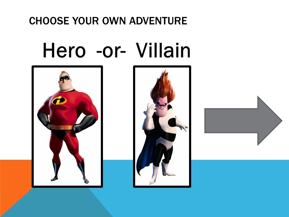 CHOOSE YOUR OWN ADVENTURE Hero -or- Villain