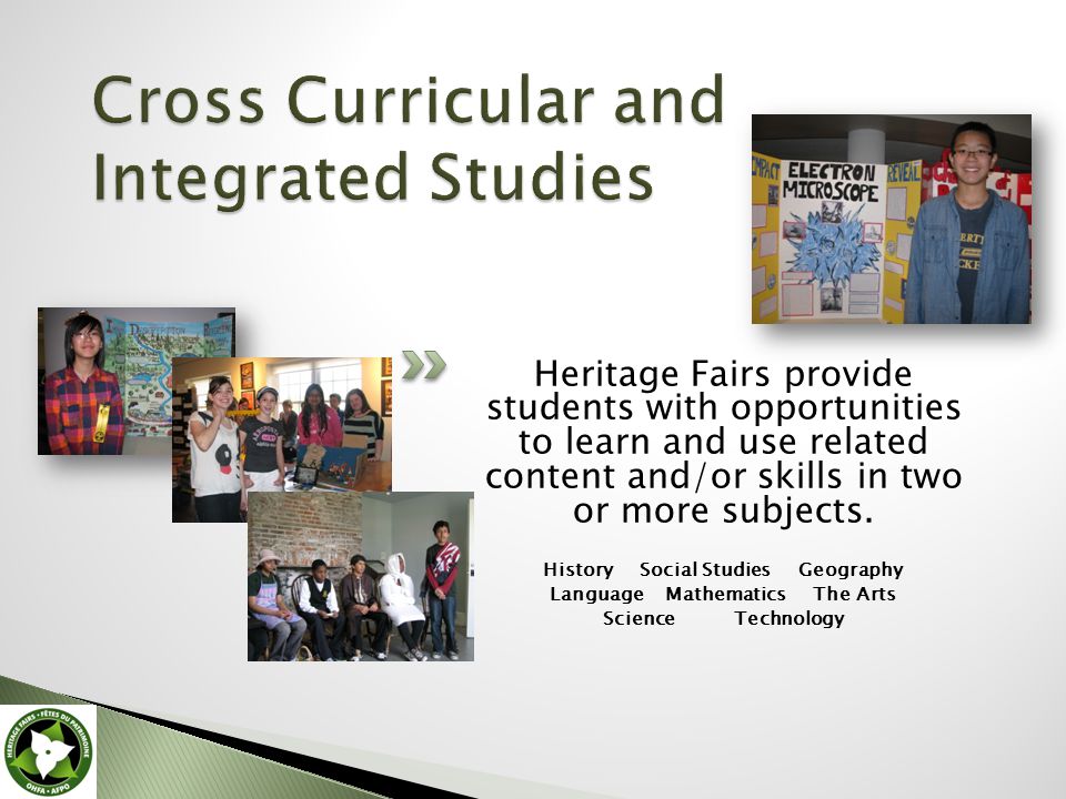 Heritage Fairs provide students with opportunities to learn and use related content and/or skills in two or more subjects.