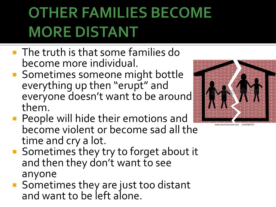  The truth is that some families do become more individual.