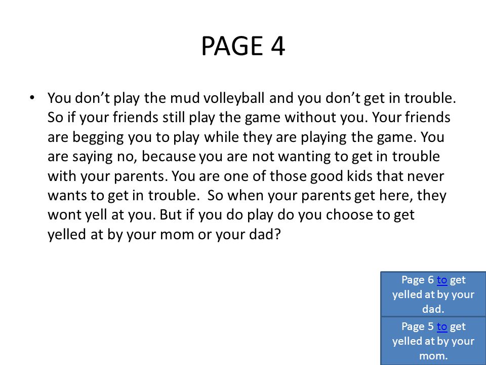 PAGE 4 You don’t play the mud volleyball and you don’t get in trouble.