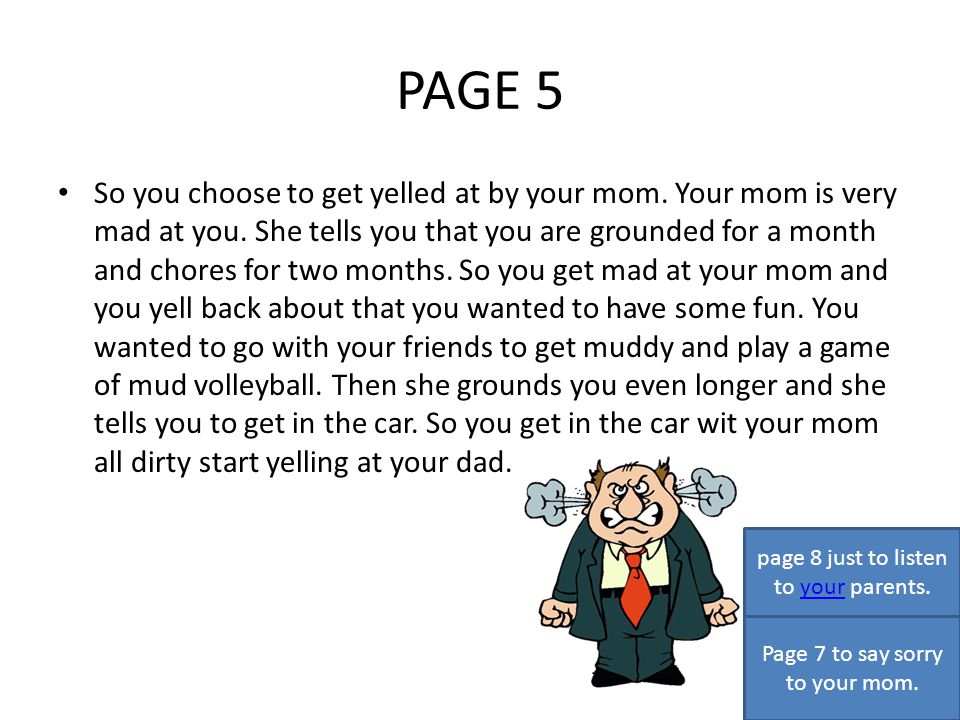 PAGE 5 So you choose to get yelled at by your mom.