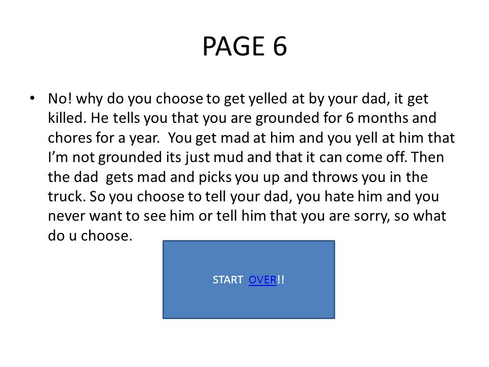 PAGE 6 No. why do you choose to get yelled at by your dad, it get killed.