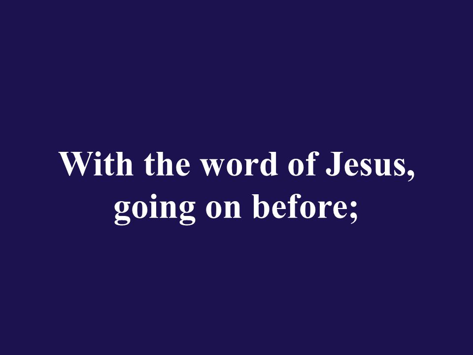 With the word of Jesus, going on before;