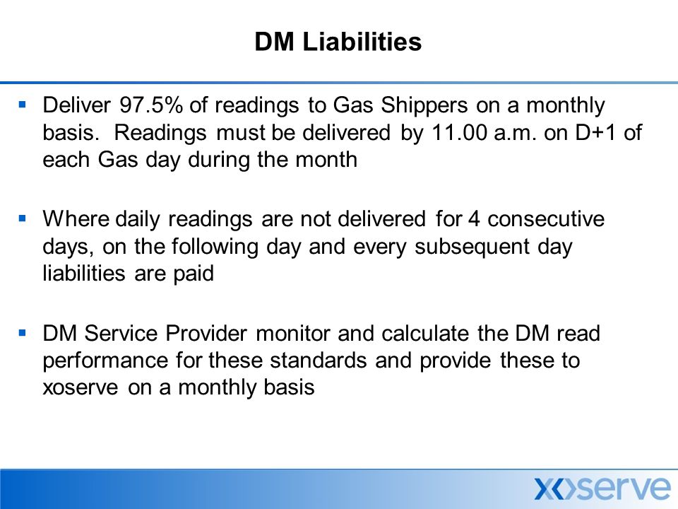 DM Liabilities  Deliver 97.5% of readings to Gas Shippers on a monthly basis.
