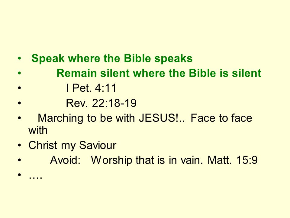 Speak where the Bible speaks Remain silent where the Bible is silent I Pet.