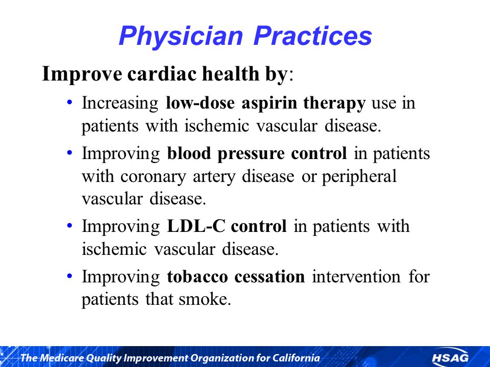 Improve cardiac health by: Increasing low-dose aspirin therapy use in patients with ischemic vascular disease.