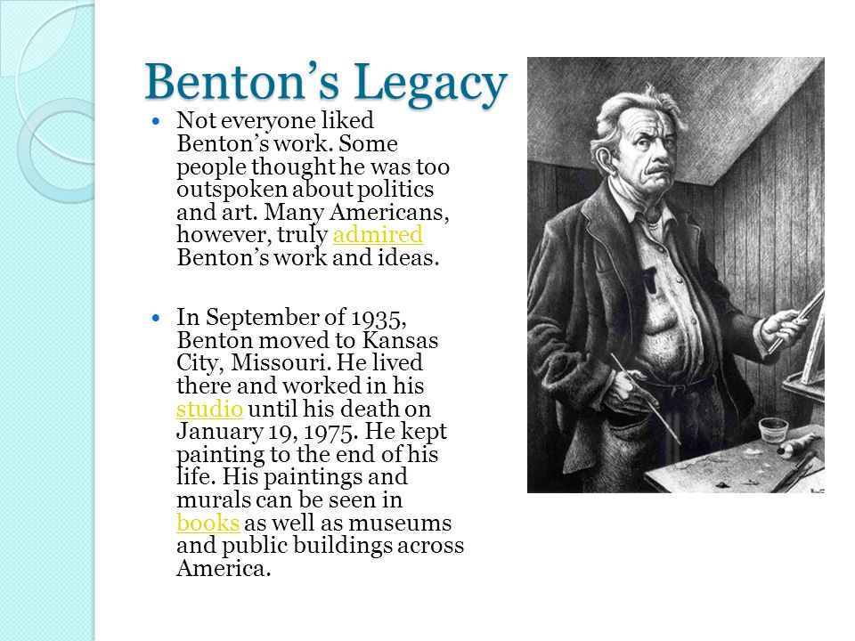 Benton’s Legacy Not everyone liked Benton’s work.