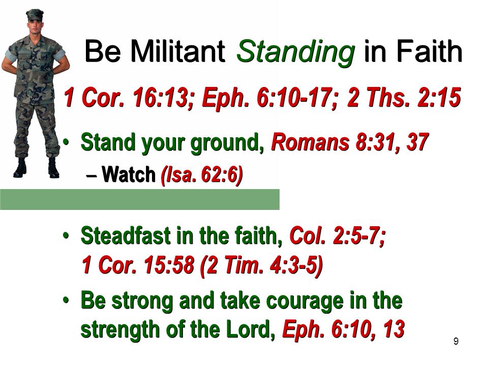9 Be Militant Standing in Faith 1 Cor. 16:13; Eph.