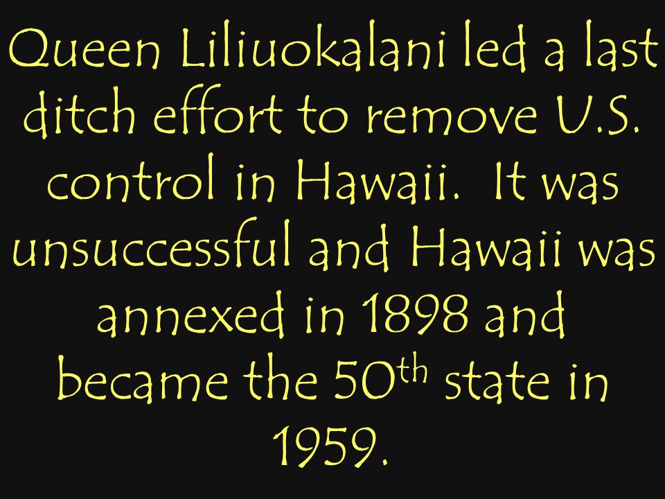 Queen Liliuokalani led a last ditch effort to remove U.S.