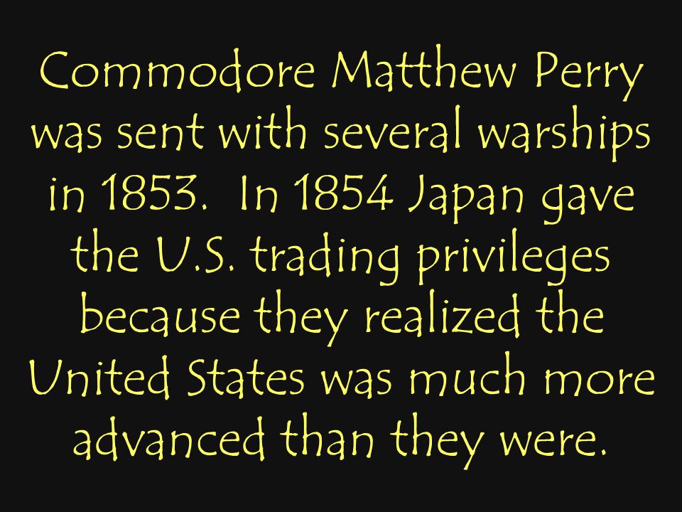 Commodore Matthew Perry was sent with several warships in 1853.
