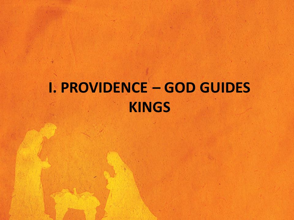 I. PROVIDENCE – GOD GUIDES KINGS