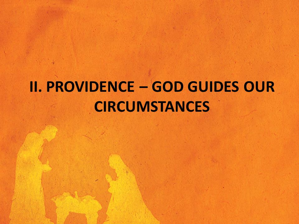 II. PROVIDENCE – GOD GUIDES OUR CIRCUMSTANCES