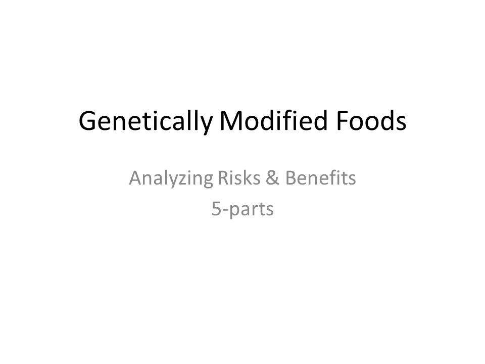 Genetically Modified Foods Analyzing Risks & Benefits 5-parts
