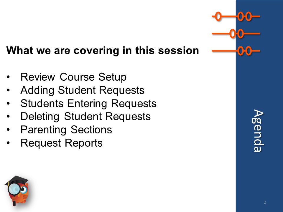 Agenda What we are covering in this session Review Course Setup Adding Student Requests Students Entering Requests Deleting Student Requests Parenting Sections Request Reports 2