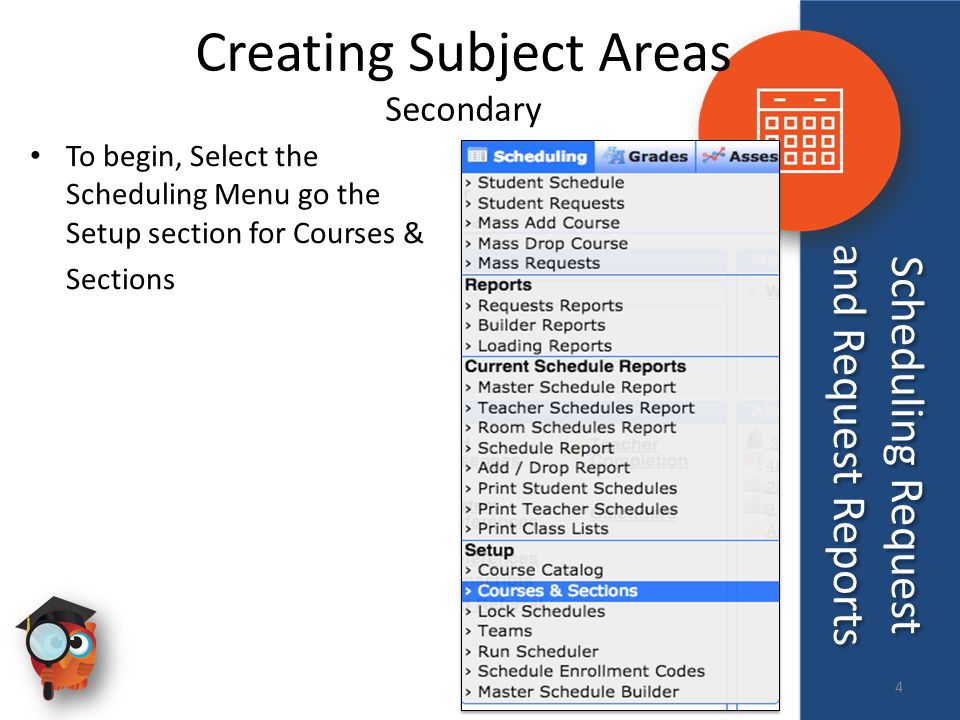 Scheduling Request and Request Reports Creating Subject Areas Secondary To begin, Select the Scheduling Menu go the Setup section for Courses & Sections 4